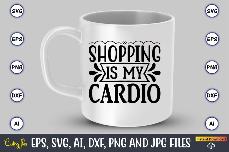 Shopping is my cardio,Black Friday, Black Friday design,Black Friday svg, Black Friday t-shirt,Black Friday t-shirt design,Black Friday png,Black Friday SVG Bundle, Woman Shirt,Black Friday Crew, Black Friday SVG,black friday shopping,