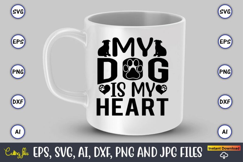 My dog is my heart,Dog, Dog t-shirt, Dog design, Dog t-shirt design,Dog Bundle SVG, Dog Bundle SVG, Dog Mom Svg, Dog Lover Svg, Cricut Svg, Dog Quote, Funny Svg, Pet