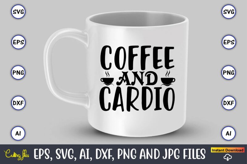 Coffee and cardio,Coffee,coffee t-shirt, coffee design, coffee t-shirt design, coffee svg design,Coffee SVG Bundle, Coffee Quotes SVG file,Coffee svg, Coffee vector, Coffee svg vector, Coffee design, Coffee t-shirt, Coffee tshirt,