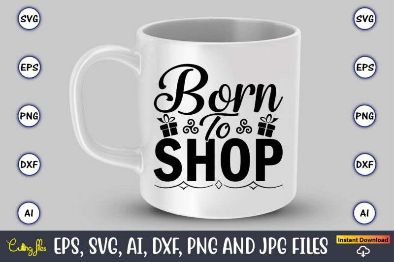 Born to shopBorn to shop,Black Friday, Black Friday design,Black Friday svg, Black Friday t-shirt,Black Friday t-shirt design,Black Friday png,Black Friday SVG Bundle, Woman Shirt,Black Friday Crew, Black Friday SVG,black friday