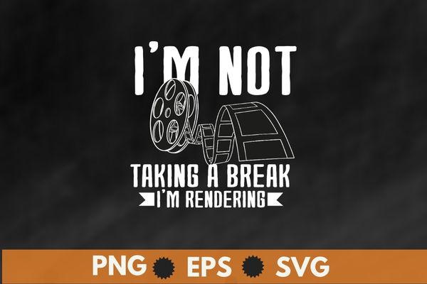 I’m Not Taking A Break I’m Rendering, Movie Funny Filmmaker T-Shirt design svg, Filmmaker, movie maker