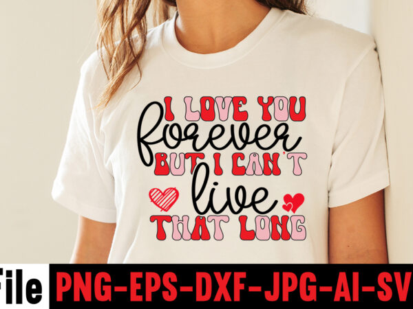 I love you forever but i can’t live that long t-shirt design,hugs kisses and valentine wishes t-shirt design, valentine t-shirt design bundle, valentine t-shirt design quotes, coffee is my valentine