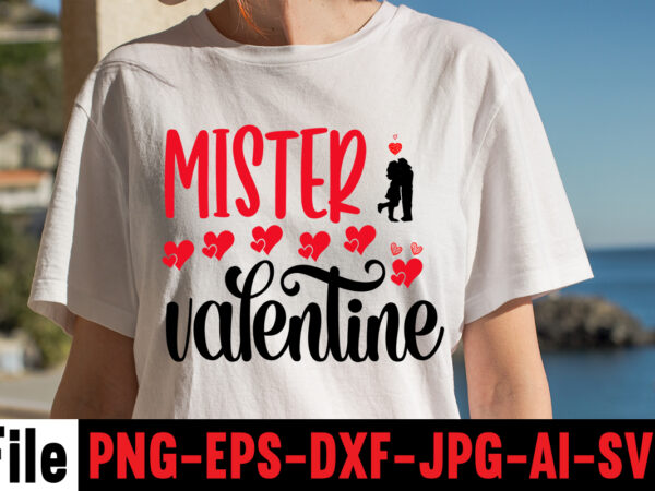 Mister valentine t-shirt design,hugs kisses and valentine wishes t-shirt design, valentine t-shirt design bundle, valentine t-shirt design quotes, coffee is my valentine t-shirt design, coffee is my valentine svg cut