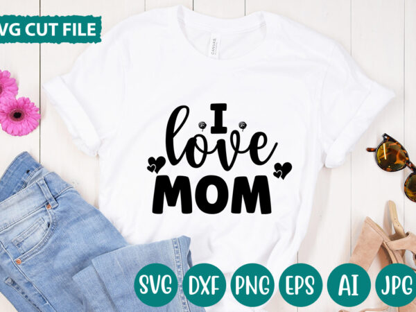 I love mom t-shirt designhugs kisses and valentine wishes t-shirt design, valentine t-shirt design bundle, valentine t-shirt design quotes, coffee is my valentine t-shirt design, coffee is my valentine svg