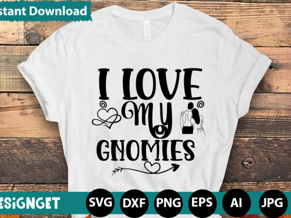 I love my gnomies t-shirt design,hugs kisses and valentine wishes t-shirt design, valentine t-shirt design bundle, valentine t-shirt design quotes, coffee is my valentine t-shirt design, coffee is my valentine