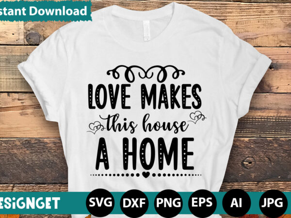 Love makes this house a home t-shirt design,hugs kisses and valentine wishes t-shirt design, valentine t-shirt design bundle, valentine t-shirt design quotes, coffee is my valentine t-shirt design, coffee is