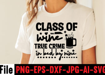 Class Of Wine True Crime In Bed By Nine T-shirt Design,svg design, svg files for cricut, free cricut designs, free svg designs, cricut svg, unicorn svg free, valentines svg, free