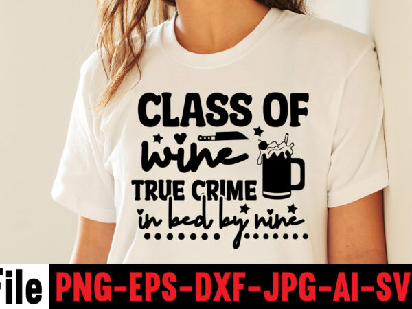 Class of wine true crime in bed by nine t-shirt design,svg design, svg files for cricut, free cricut designs, free svg designs, cricut svg, unicorn svg free, valentines svg, free