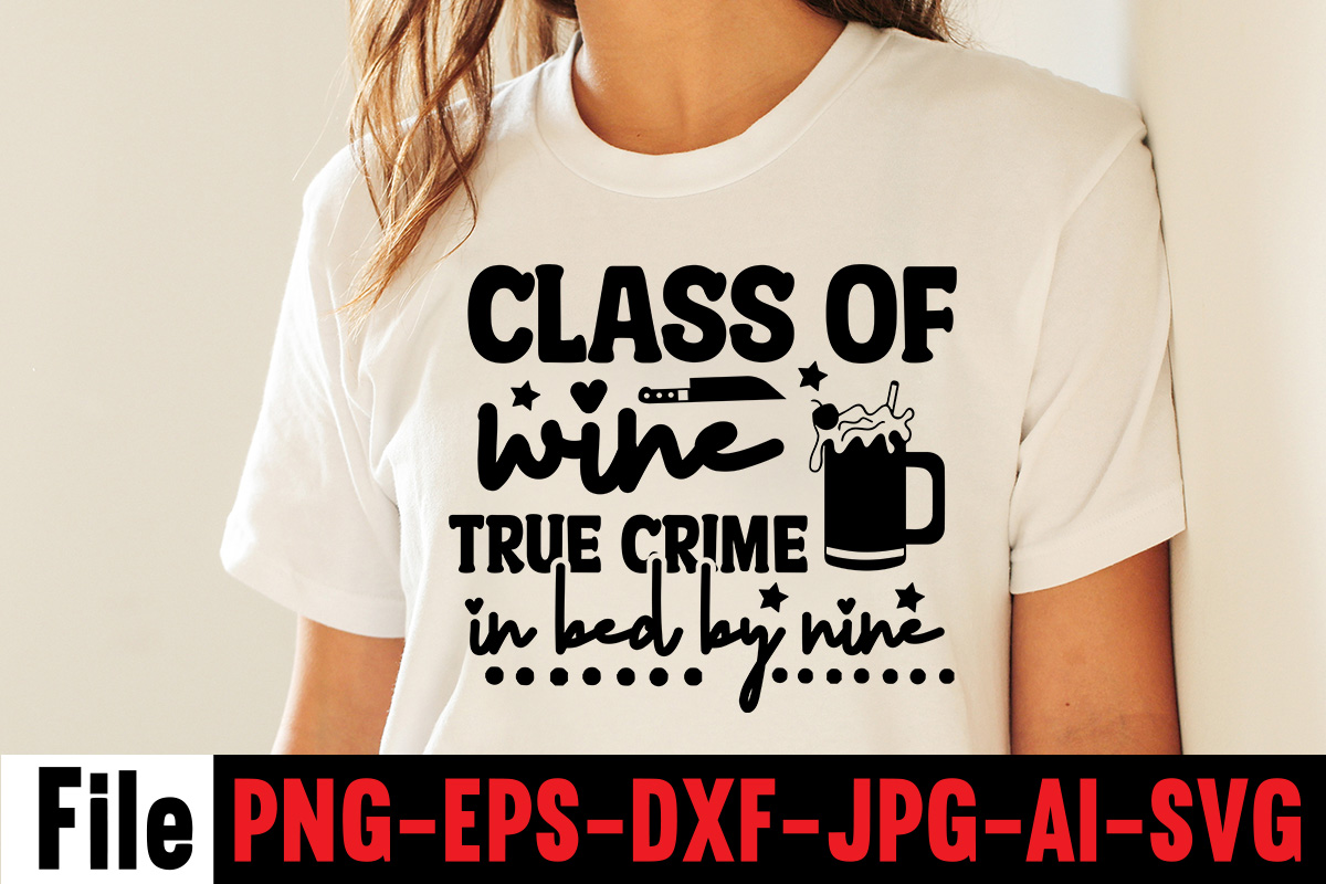 Class Of Wine True Crime In Bed By Nine T-shirt Design,svg design, svg