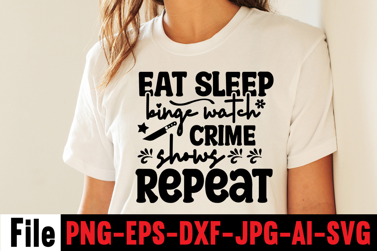 Eat Sleep Binge Watch Crime Shows Repeat T-shirt Design,svg design, svg