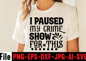 I Paused My Crime Show For This T-shirt Desigdesign, svg filesn,svg for cricut, free cricut designs, free svg designs, cricut svg, unicorn svg free, valentines svg, free svg designs for
