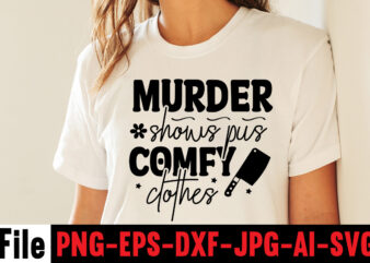 Murder Shows Pus Comfy Clothes T-shirt Design,svg design, svg files for cricut, free cricut designs, free svg designs, cricut svg, unicorn svg free, valentines svg, free svg designs for cricut,