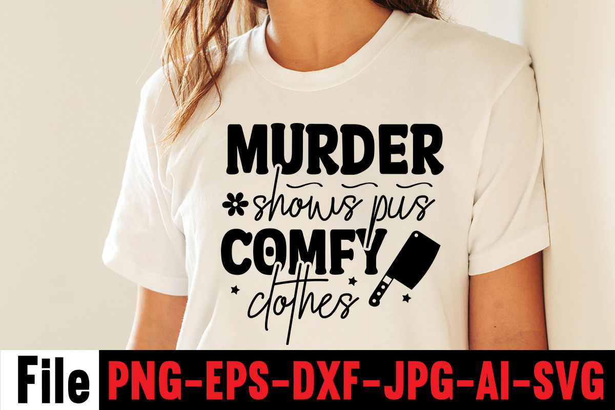 Murder Shows Pus Comfy Clothes T-shirt Design,svg design, svg files for  cricut, free cricut designs, free svg designs, cricut svg, unicorn svg  free, valentines svg, free svg designs for cricut, - Buy