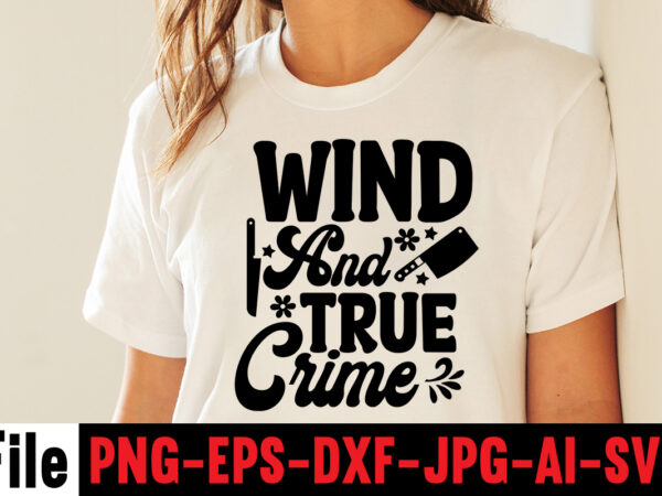 Wind and true crime t-shirt design,svg design, svg files for cricut, free cricut designs, free svg designs, cricut svg, unicorn svg free, valentines svg, free svg designs for cricut, free