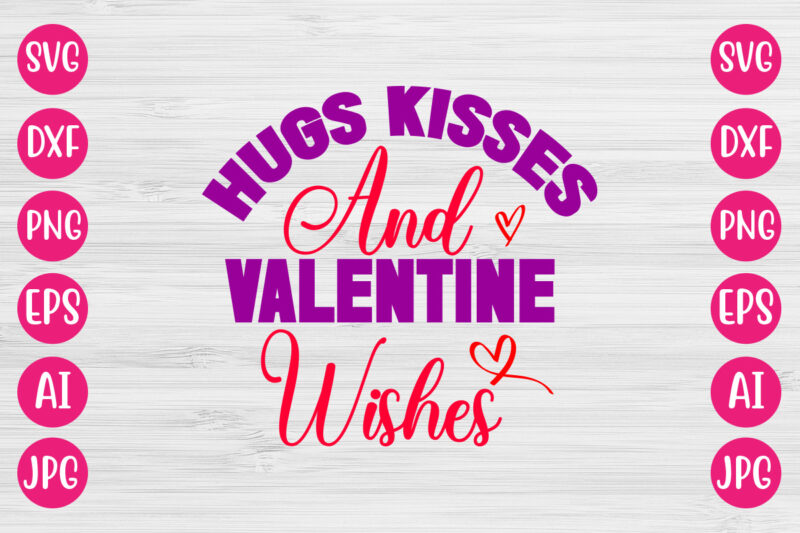 Hugs Kisses And Valentine Wishes TSHIRT DESIGN