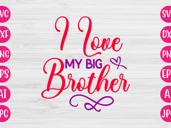 I love my big brother tshirt design