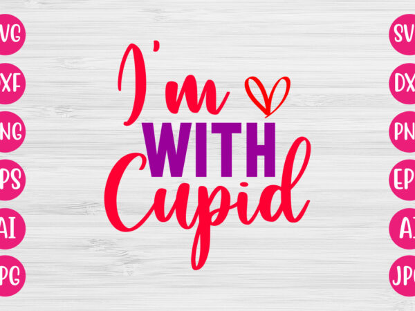 I’m with cupid tshirt design