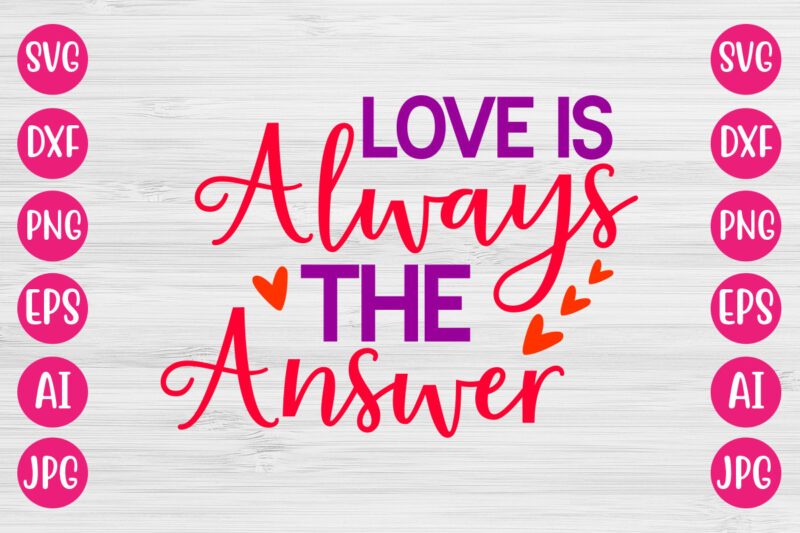 Love Is always The Answer TSHIRT DESIGN