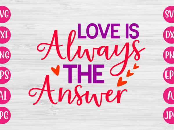 Love is always the answer tshirt design