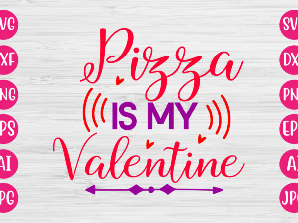 Pizza is my valentine tshirt design