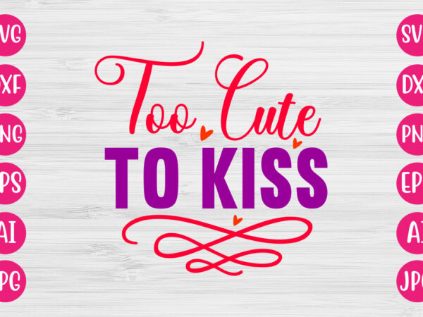 To cute to kiss tshirt design