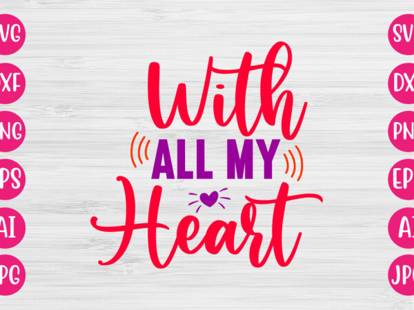 With all my heart tshirt design