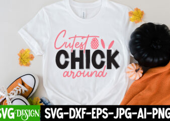 Cutest Chick Around T-Shirt Design ,Cutest Chick Around SVG Cut File , Easter SVG Bundle, Happy Easter SVG, Easter Bunny SVG, Easter Hunting Squad svg, Easter Shirts, Easter for Kids,