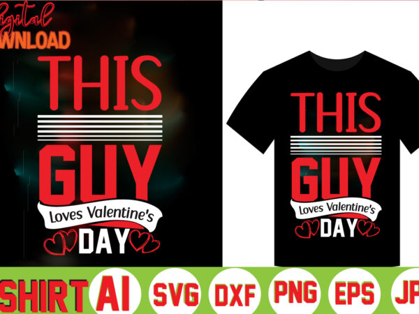 This guy loves valentine’s day,valentine t-shirt bundle,t-shirt design,coffee is my valentine t-shirt for him or her coffee cup valentines day shirt, happy valentine’s day, love trendy, simple st valentine’s day,valentines