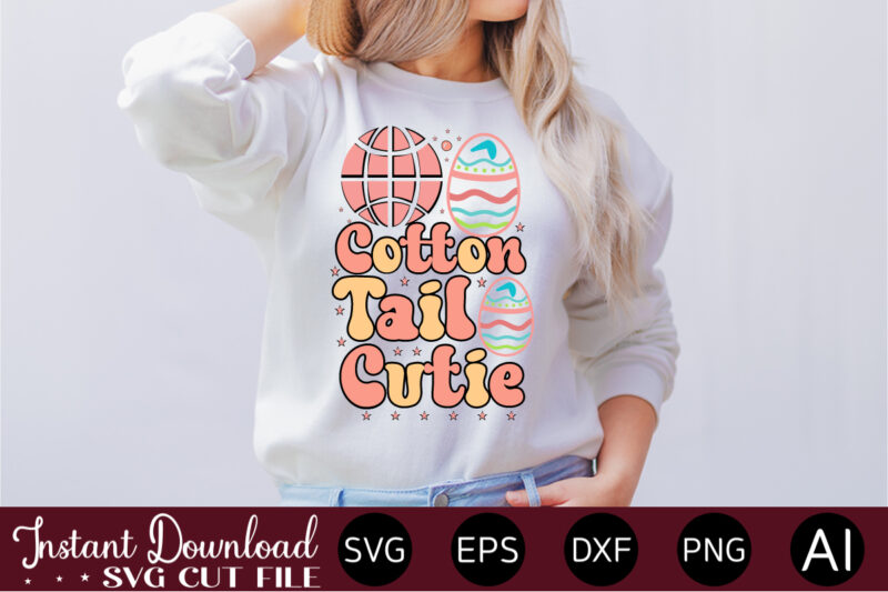 Cotton Tail Cutie vector t-shirt design,Easter SVG, Easter SVG Bundle, Easter PNG Bundle, Bunny Svg, Spring Svg, Rainbow Svg, Svg Files For Cricut, Sublimation Designs Downloads Easter SVG Mega Bundle,