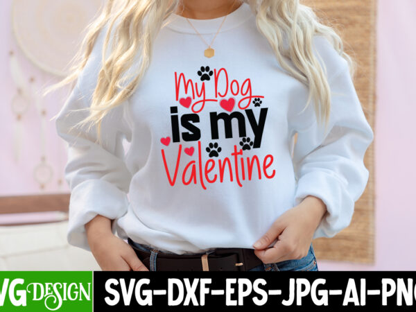 My dog is my valentine t-shirt design, my dog is my valentine svg cut file, love sublimation design, love sublimation png , retro valentines svg bundle, retro valentine designs svg,