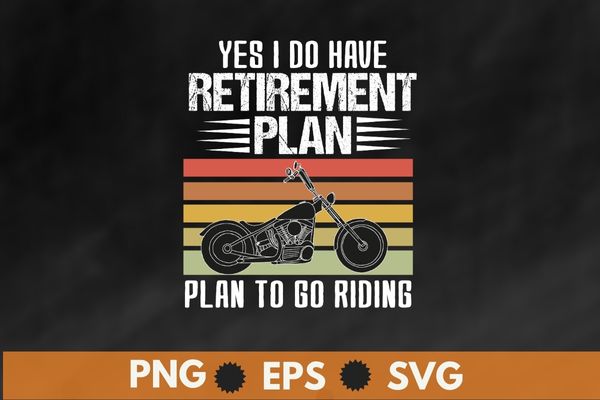 Yes i do have a retirement i plan to do riding shirt svg, vintage, motor bike, bike riding