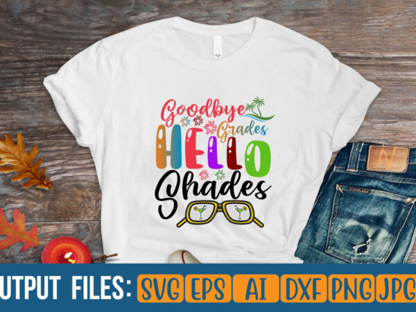 Goodbye grades hello shades t-shirt design on sale