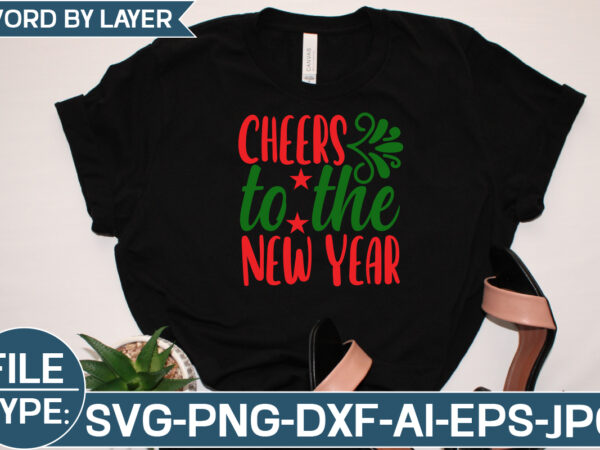 Cheers to the new year svg cut file t shirt vector file