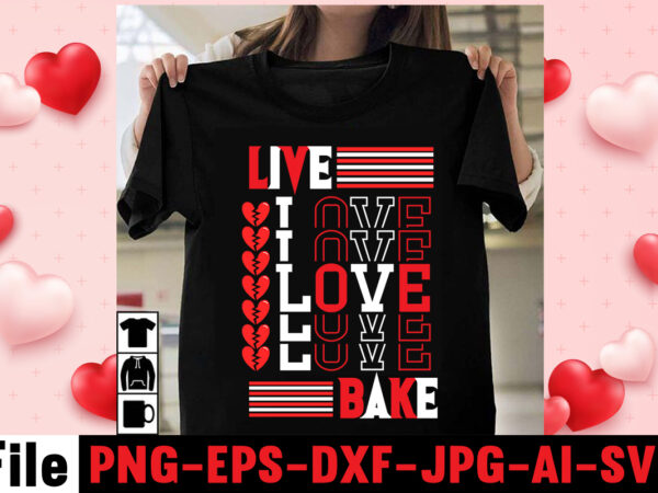 Live love bake t-shirt design,valentine’s day celebration, valentine day all day, valentine’s day gifts 2021, valentine shirt ideas, valentin days, valentine day special gift, happy valentine 2021, happy valentine’s day