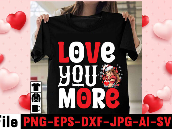 Love you more t-shirt design,christmas t-shirt bundle , christmas vector t-shirt design , santa vector t-shirt design , christmas sublimation bundle , christmas svg mega bundle , 220 christmas design