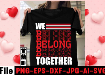 We Belong Together T-shirt Design,christmas t-shirt bundle , christmas vector t-shirt design , santa vector t-shirt design , christmas sublimation bundle , christmas svg mega bundle , 220 christmas design