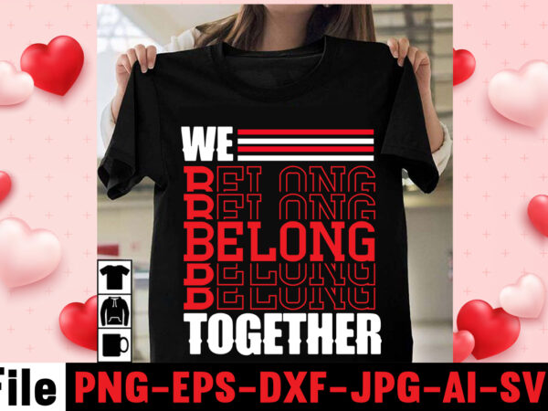 We belong together t-shirt design,christmas t-shirt bundle , christmas vector t-shirt design , santa vector t-shirt design , christmas sublimation bundle , christmas svg mega bundle , 220 christmas design