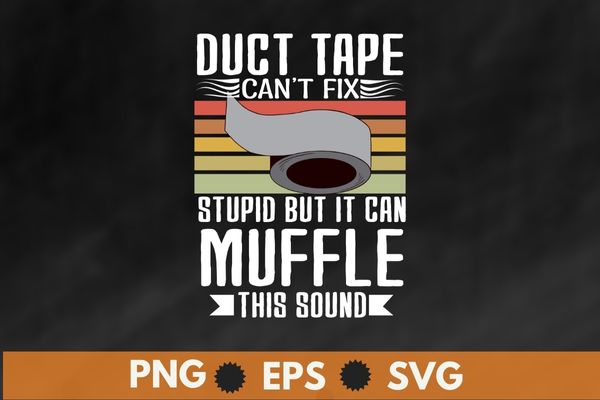 Duct tape can’t fix stupid but it can muffle the sound gift shirt design svg, vintage, retro, sunset, duct tape