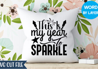 This Is My Year To Sparkle Svg Design, This Is My Year To Sparkle T-shirt Design,