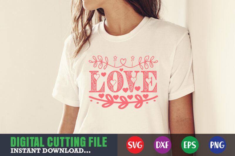 love svg design,Valentine svg, Valentine Shirt svg, Mom svg, Mom Life, Svg, Dxf, Eps, Png Files for Cutting Machines Cameo Cricut, Valentine png,print template,Valentine svg shirt print template,Valentine sublimation design