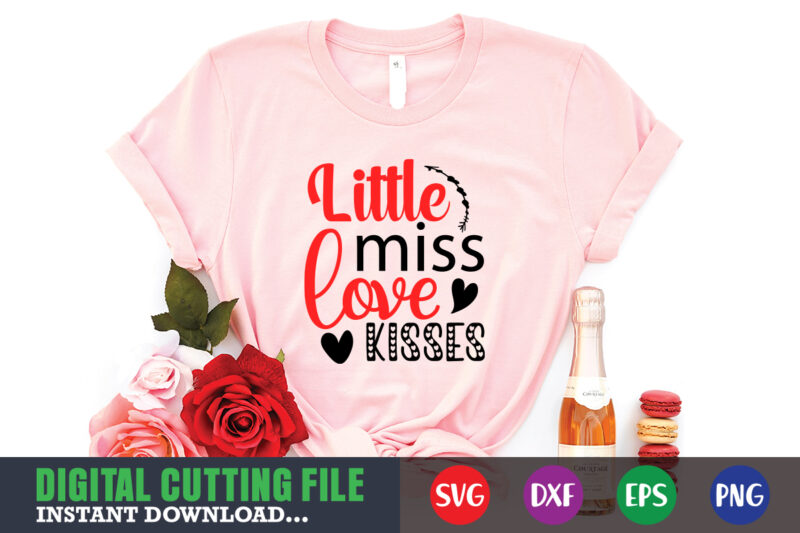 little miss love kisses shirt,Valentine svg, Valentine Shirt svg, Mom svg, Mom Life, Svg, Dxf, Eps, Png Files for Cutting Machines Cameo Cricut, Valentine png,print template,Valentine svg shirt print template,Valentine