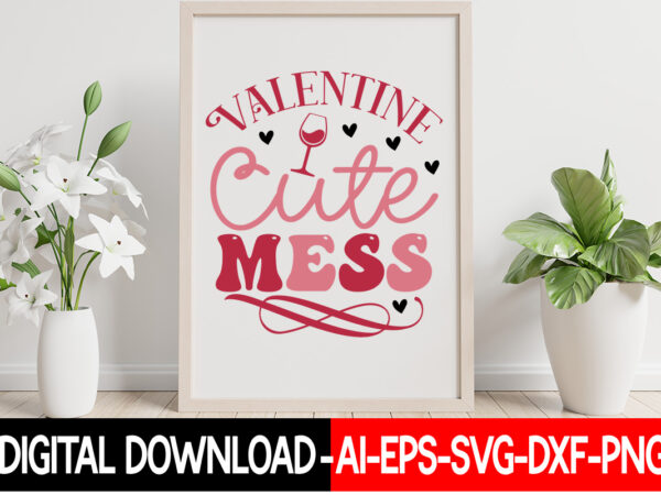 Valentine cute mess vector t-shirt design,valentine mega bundle, 140 designs, heather roberts art bundle, valentines svg bundle, valentine’s day designs, cut files cricut, silhouette valentine svg bundle, valentines day svg