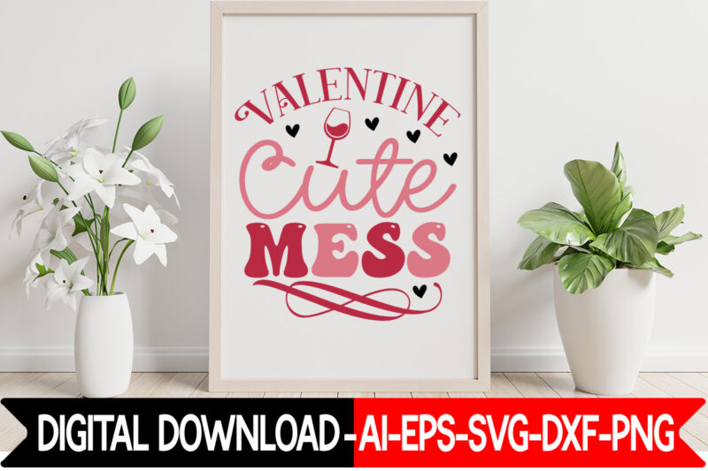 Valentine Cute Mess vector t-shirt design,VALENTINE MEGA BUNDLE, 140 Designs, Heather Roberts Art Bundle, Valentines svg Bundle, Valentine's Day Designs, Cut Files Cricut, Silhouette Valentine svg bundle, Valentines day svg