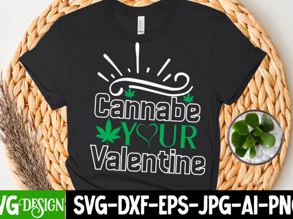 Cannabe your valentine t-shirt design , cannabe your valentine svg cut file, huge weed svg bundle, weed tray svg, weed tray svg, rolling tray svg, weed quotes, sublimation, marijuana svg