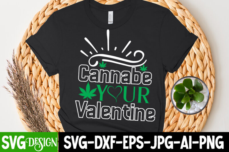 Cannabe Your Valentine T-Shirt Design , Cannabe Your Valentine SVG Cut File, Huge Weed SVG Bundle, Weed Tray SVG, Weed Tray svg, Rolling Tray svg, Weed Quotes, Sublimation, Marijuana SVG