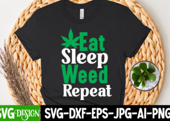 Eat Sleep Weed Repeat T-Shirt Design, Eat Sleep Weed Repeat SVG Cut File, Huge Weed SVG Bundle, Weed Tray SVG, Weed Tray svg, Rolling Tray svg, Weed Quotes, Sublimation, Marijuana