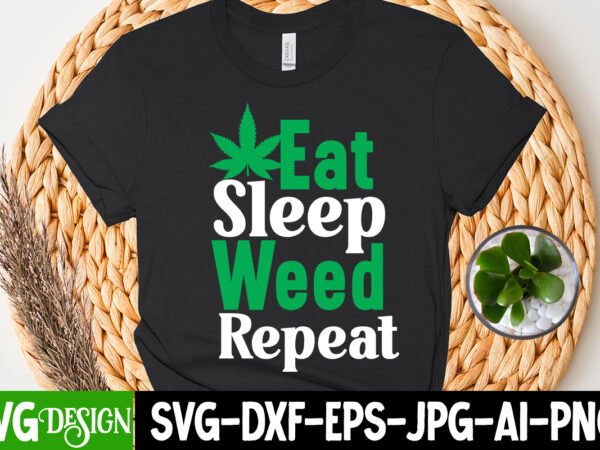 Eat sleep weed repeat t-shirt design, eat sleep weed repeat svg cut file, huge weed svg bundle, weed tray svg, weed tray svg, rolling tray svg, weed quotes, sublimation, marijuana