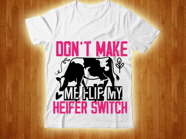 Don’t make me flip my heifer switch t-shirt design,cow, cow t shirt design, animals, cow t shirt, cat gifts, cow shirt, king cavalier dog, dog cavalier, king spaniel dog, type