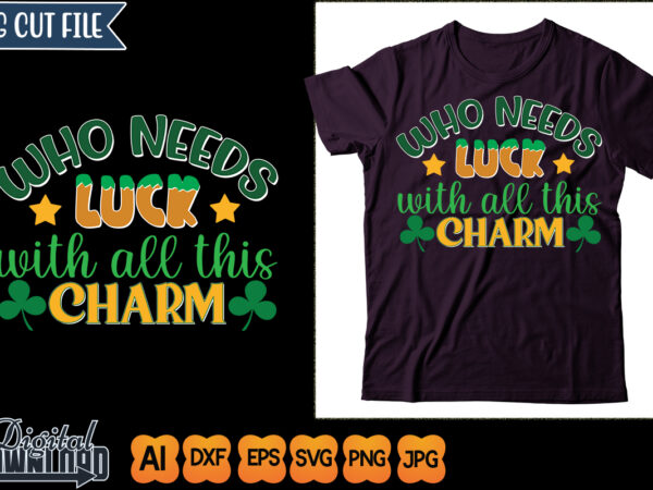 Who needs luck with all this charm t shirt design for sale