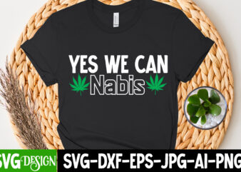 Yes We Can Nebis T-Shirt Design, Yes We Can Nebis SVG Cut File , Huge Weed SVG Bundle, Weed Tray SVG, Weed Tray svg, Rolling Tray svg, Weed Quotes, Sublimation,